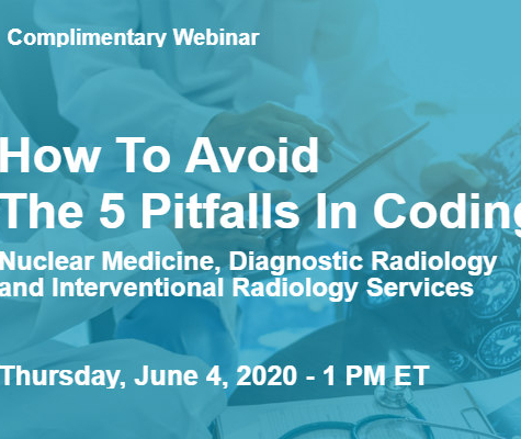 Ad reads Insights Email How To Avoid The 5 Pitfalls in Coding Nuclear Medicine, Diagnostic Radiology and Interventional Radiology Services Complimentary Webinar Thursday June 4 2020 - 1pm Et